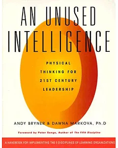 An Unused Intelligence: Physical Thinking for 21st Century Leadership