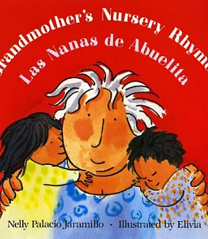 Grandmother’s Nursery Rhymes/Las Nanas De Abuelita: Lullabies, Tongue Twisters, and Riddles from South America/Canciones De Cuna