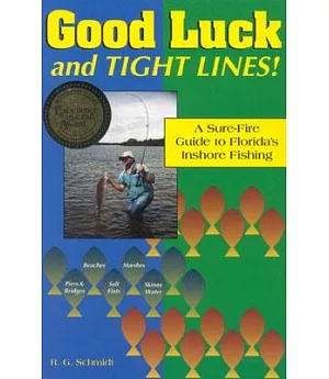 Good Luck and Tight Lines!: A Sure-Fire Guide to Florida’s Inshore Fishing