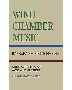 Wind Chamber Music: Winds With Piano and Woodwind Quintets : An Annotated Guide
