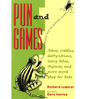 Pun and Games: Jokes, Riddles, Rhymes, Daffynitions, Tairy Fales, and More Wordplay for Kids