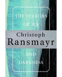 The Terrors of Ice and Darkness: A Novel
