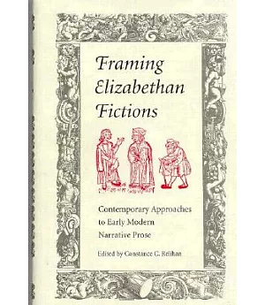 Framing Elizabethan Fictions: Contemporary Approaches to Early Modern Narrative Prose