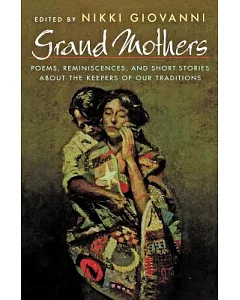 Grand Mothers: Poems, Reminiscences, and Short Stories About the Keepers of Our Traditions