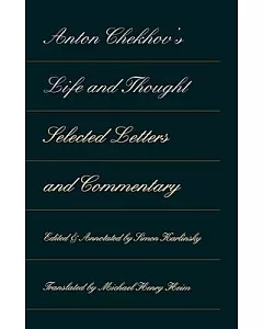 Anton Chekhov’s Life and Thought: Selected Letters and Commentary