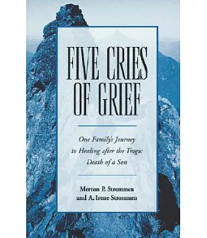 Five Cries of Grief: One Family’s Journey to Healing After the Tragic Death of a Son