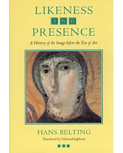 Likeness and Presence: A History of the Image Before the Era of Art