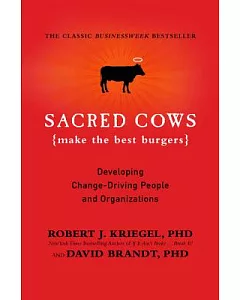 Sacred Cows Make the Best Burgers: Developing Change-Ready People and Organizations