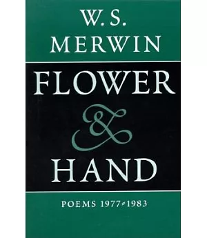 Flower & Hand: Poems 1977-1983 : The Compass Flower : Opening the Hand : Feathers from the Hill
