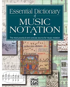 Essential Dictionary of Music Notation: The Most Practical and Concise Source for Music Notation