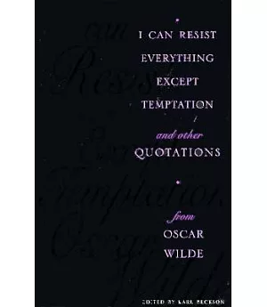 I Can Resist Everything Except Temptation: And Other Quotations from Oscar Wilde