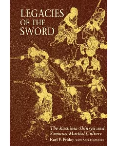 Legacies of the Sword: The Kashima-Shinryu and Samurai Martial Culture