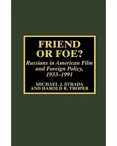 Friend or Foe: Russians in American Film and Foreign Policy, 1933-1991