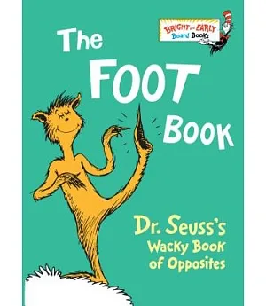 The Foot Book: Dr. Seuss’s Wacky Book of Opposites