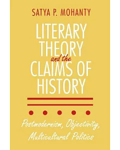 Literary Theory and the Claims of History: Postmodernism, Objectivity, Multicultural Politics