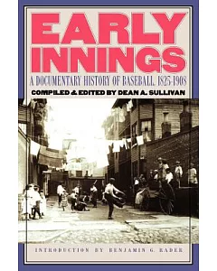 Early Innings: A Documentary History of Baseball, 1825-1908