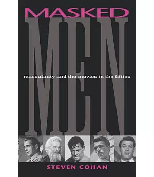 Masked Men: Masculinity and the Movies in the Fifties