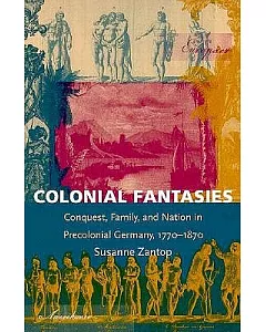 Colonial Fantasies: Conquest, Family, and Nation in Precolonial Germany, 1770-1870