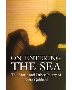 On Entering the Sea: The Erotic and Other Poetry of Nizar Qubbani