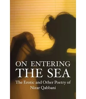 On Entering the Sea: The Erotic and Other Poetry of Nizar Qubbani