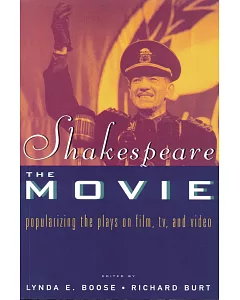 Shakespeare, the Movie: Popularizing the Plays on Film, Tv, and Video