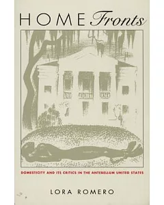 Home Fronts: Nineteenth-Century Domesticity and Its Critics