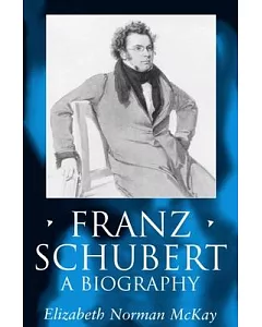 Franz Schubert: A Biography