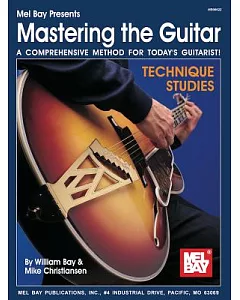 Mastering the Guitar: Technique Studies : A Comprehensive Method for Today’s Guitarist!