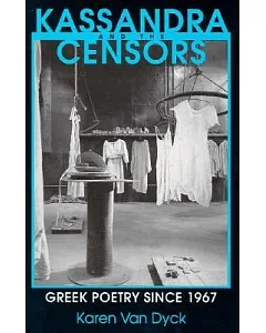 Kassandra and the Censors: Greek Poetry Since 1967