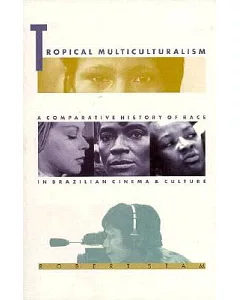 Tropical Multiculturalism: A Comparative History of Race in Brazilian Cinema and Culture