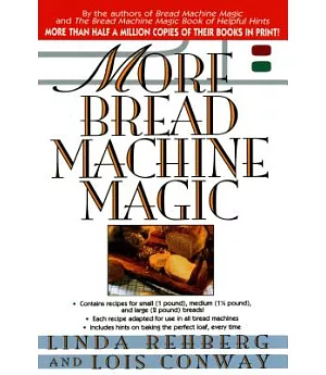 More Bread Machine Magic: More Than 140 New Recipes Fro9m the Authors of Bread Machine Magic for Use in All Types of Sizes of Br