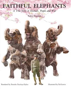 Faithful Elephants: A True Story of Animals, People and War