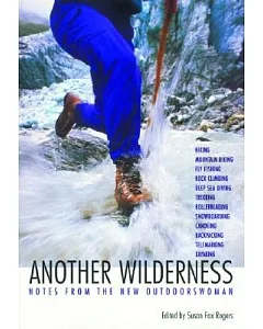 Another Wilderness: Notes from the New Outdoorswoman