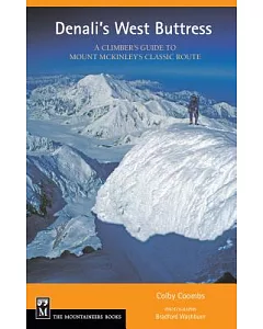 Denali’s West Buttress: A Climber’s Guide to Mount McKinley’s Classic Route