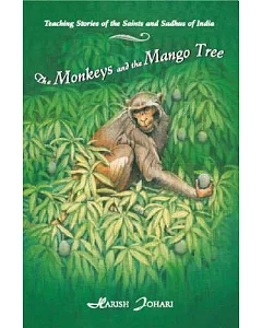 The Monkeys and the Mango Tree: Teaching Stories of the Saints and Sadhus of India