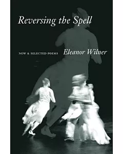Reversing the Spell: New and Selected Poems