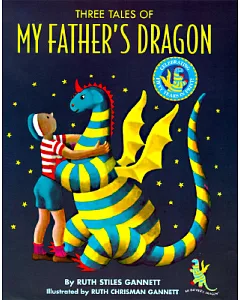 Three Tales of My Father’s Dragon: My Father’s Dragon, Elmer and the Dragon, the Dragons of Blueland