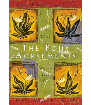 The Four Agreements: A Practical Guide to Personal Freedom a Toltec Wisdom Book