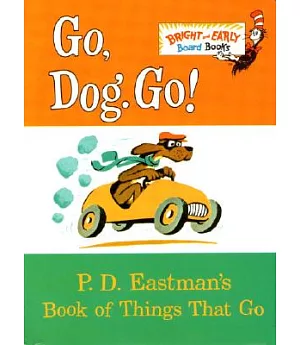 Go, Dog. Go!: P.D. Eastman’s Book of Things That Go