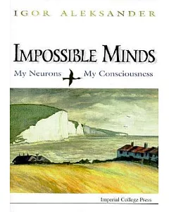 Impossible Minds: My Neurons, My Consciousness