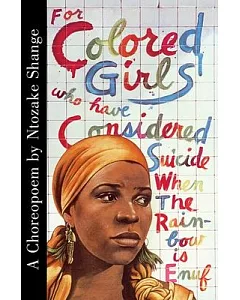 For Colored Girls Who Have Considered Suicide/When the Rainbow Is Enuf: A Choreopoem