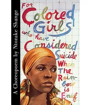 For Colored Girls Who Have Considered Suicide/When the Rainbow Is Enuf: A Choreopoem