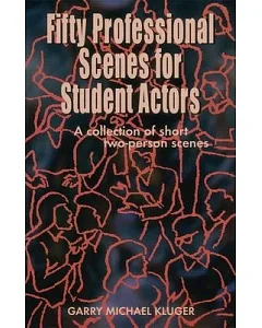 50 Professional Scenes for Student Actors: A Collection of Short 2 Person Scenes