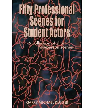 50 Professional Scenes for Student Actors: A Collection of Short 2 Person Scenes