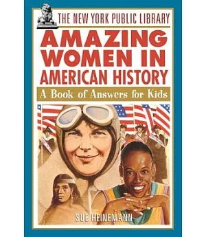 The New York Public Library Amazing Women in American History: A Book of Answers for Kids
