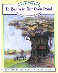 To Swim in Our Own Pond: Ta Ve Ta Tam Ao Ta : A Book of Vietnamese Proverbs