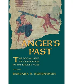 Anger’s Past: The Social Uses of an Emotion in the Middle Ages