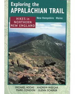 Exploring the Appalachian Trail: Hikes in Northern New England : New Hampshire Maine