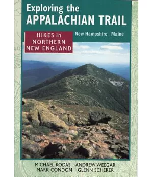 Exploring the Appalachian Trail: Hikes in Northern New England : New Hampshire Maine