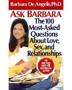 Ask Barbara: The 100 Most Asked Questions About Love, Sex, and Relationships